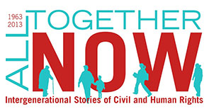 All Together Now: Intergenerational Stories of Civil and Human Rights All Together Now: Intergenerational Stories of Civil and Human Rights